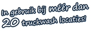 In gebruik bij meer dan 20 truckwash locaties